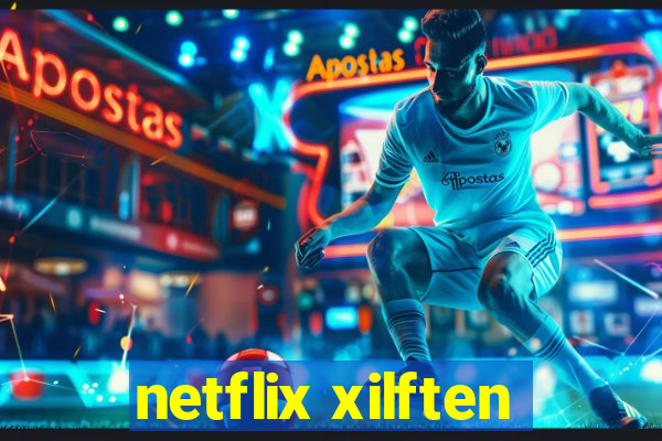 netflix xilften